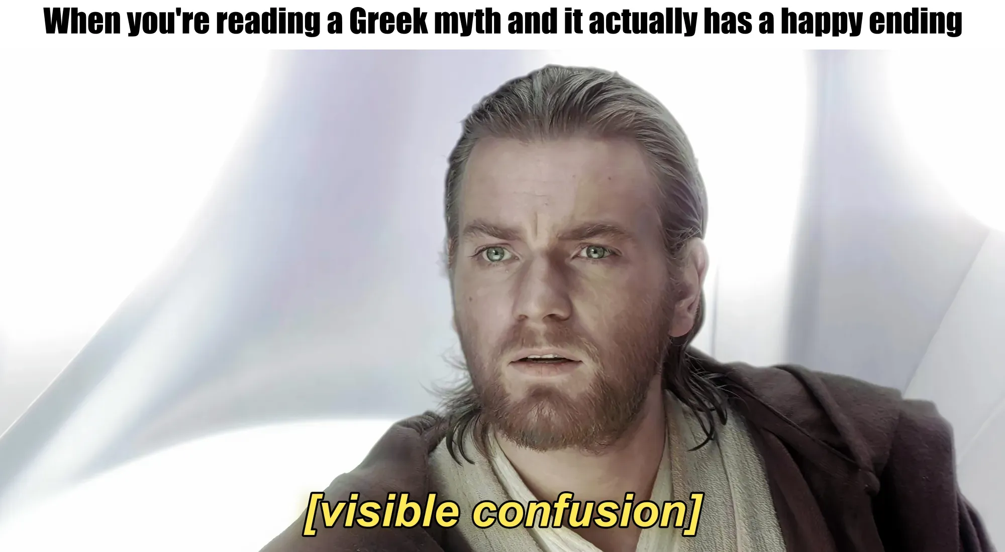 Visible confusion meme: When you're reading a Greek myth and it actually has a happy ending